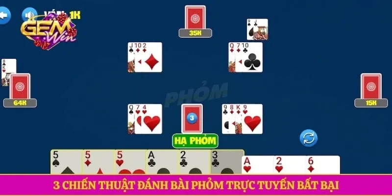 3 chiến thuật đánh bài Phỏm trực tuyến bất bại