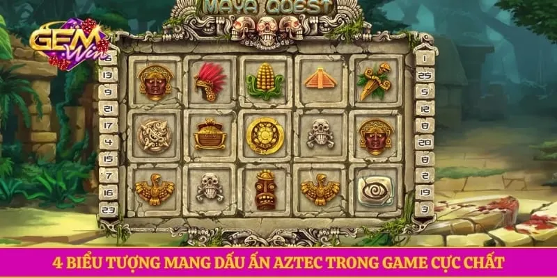 4 biểu tượng mang dấu ấn Aztec trong game cực chất