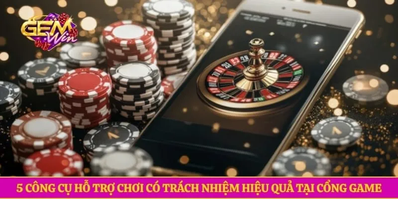 Chơi có trách nhiệm GEMWIN 5 công cụ hỗ trợ chơi có trách nhiệm hiệu quả tại cổng game