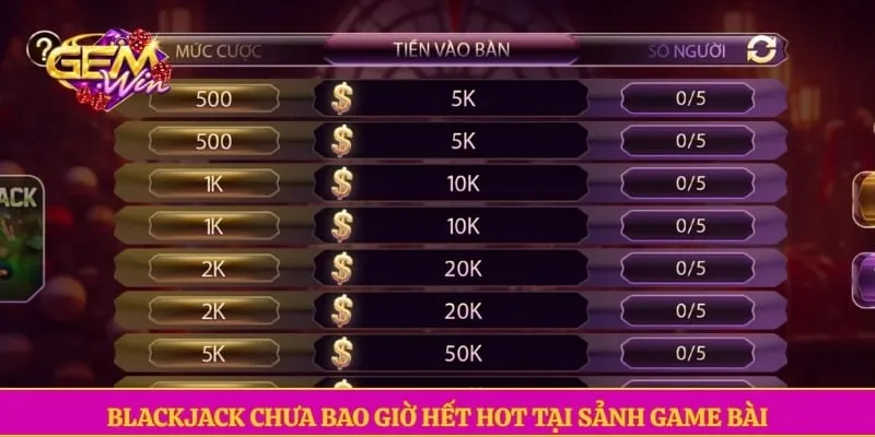 Blackjack chưa bao giờ hết hot tại sảnh game bài