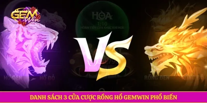 Danh sách 3 cửa cược rồng hổ GEMWIN phổ biến