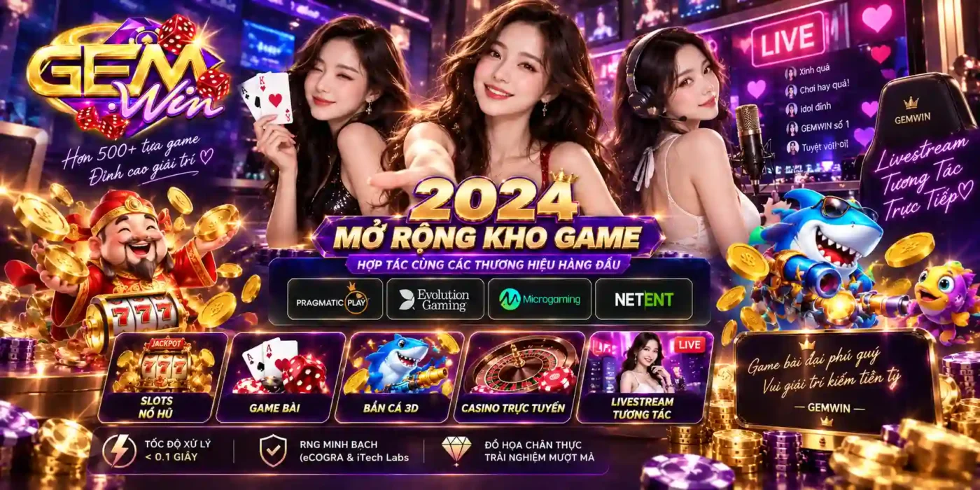 2024 - Gemwin mở rộng kho game và đối tác uy tín
